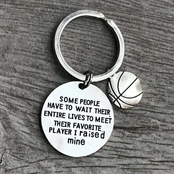 Basketball Mom or Dad Keychain- Some People Have to Wait Their Entire Lives to Meet Their Favorite Player, I Raised Mine