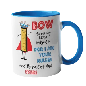 Bow to me my loyal subjects, for I am your Ruler Mug