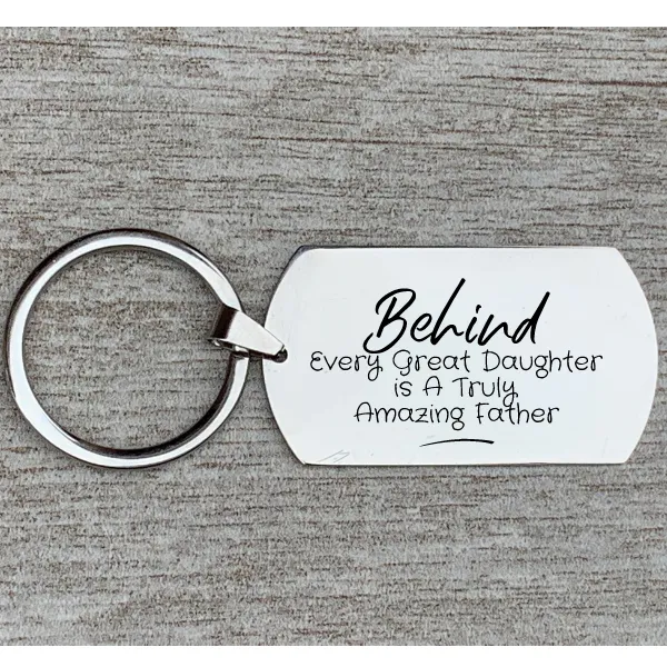 Dad Keychain- Behind Every Great Daughter is a Truly Amazing Father