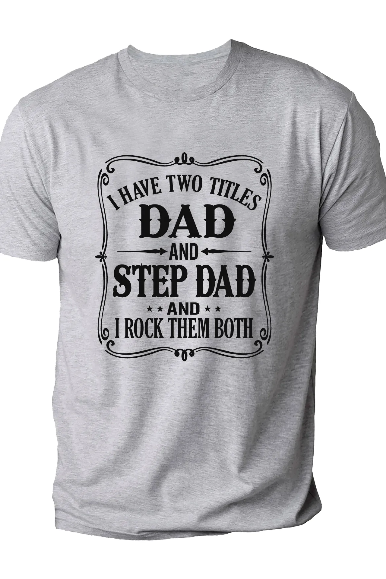 I have two titles, dad and stepdad and I rock them both tshirt