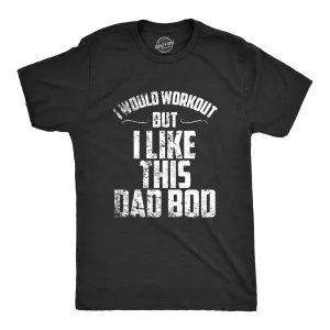 I Would Workout But I Like This Dad Bod Men's T Shirt