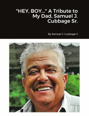 "HEY, BOY..." A Tribute to My Dad, Samuel J. Cubbage Sr.